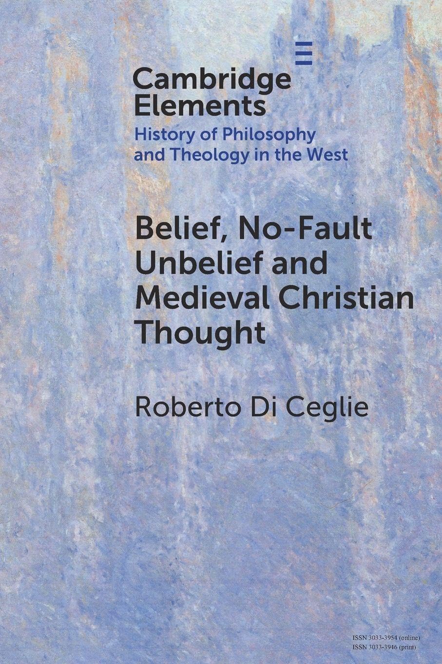 Belief, No-Fault Unbelief and Medieval Christian Thought (Elements In the History of Philosophy and Theology in the West)