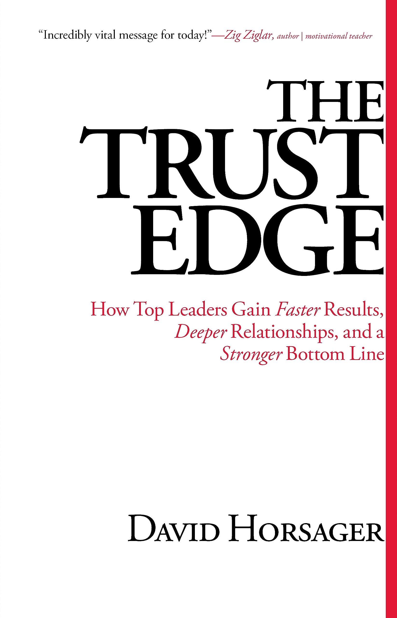 The Trust Edge: How Top Leaders Gain Faster Results, Deeper Relationships, and a Stronger Bottom Line