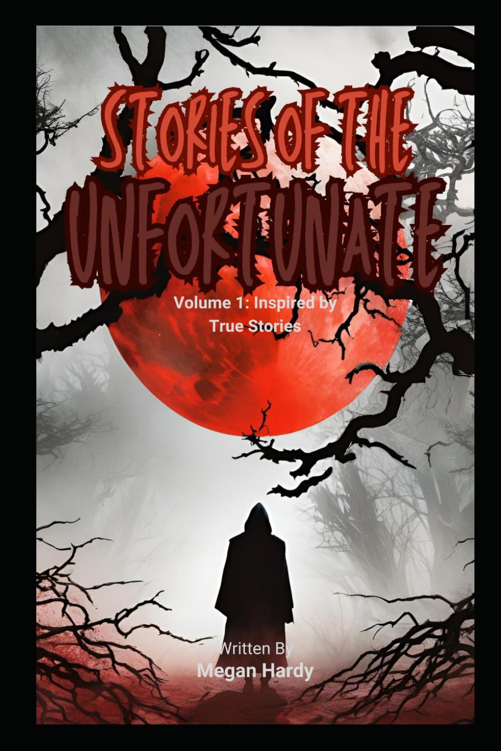 Stories of the Unfortunate: Inspired by True Stories: 1