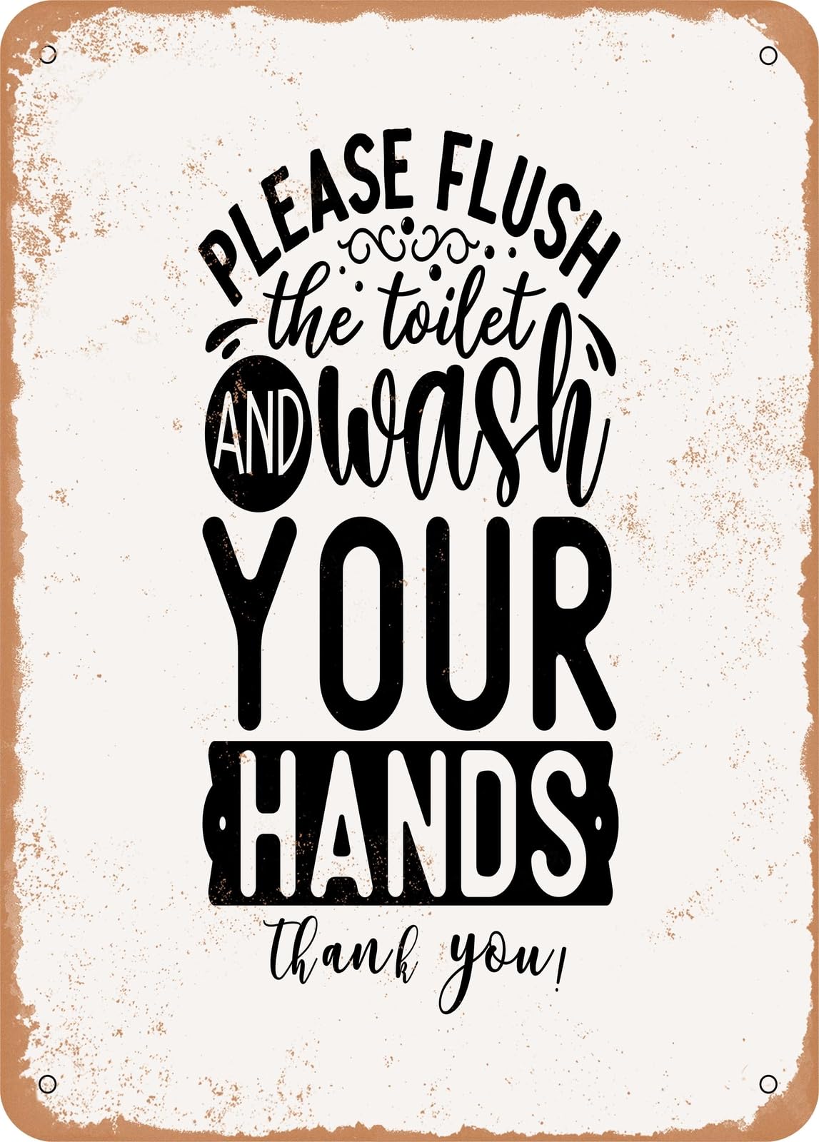 Please Flush the toilet and Wash Your Hands Thank You - Vintage Rusty Look home decor