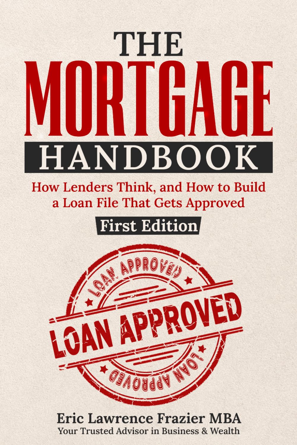 THE MORTGAGE HANDBOOK: How to Qualify, Choose the Right Loan, and Close with Confidence