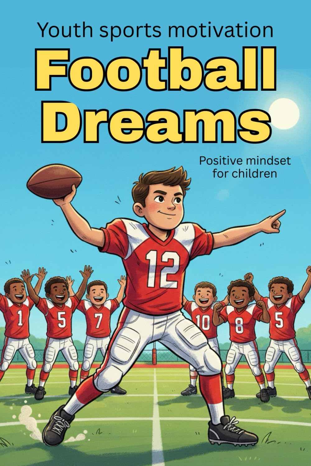 Football Dreams: Inspiring Stories of Teamwork, Perseverance and Confidence for Young Athletes | How a Young Hero Conquered the Field