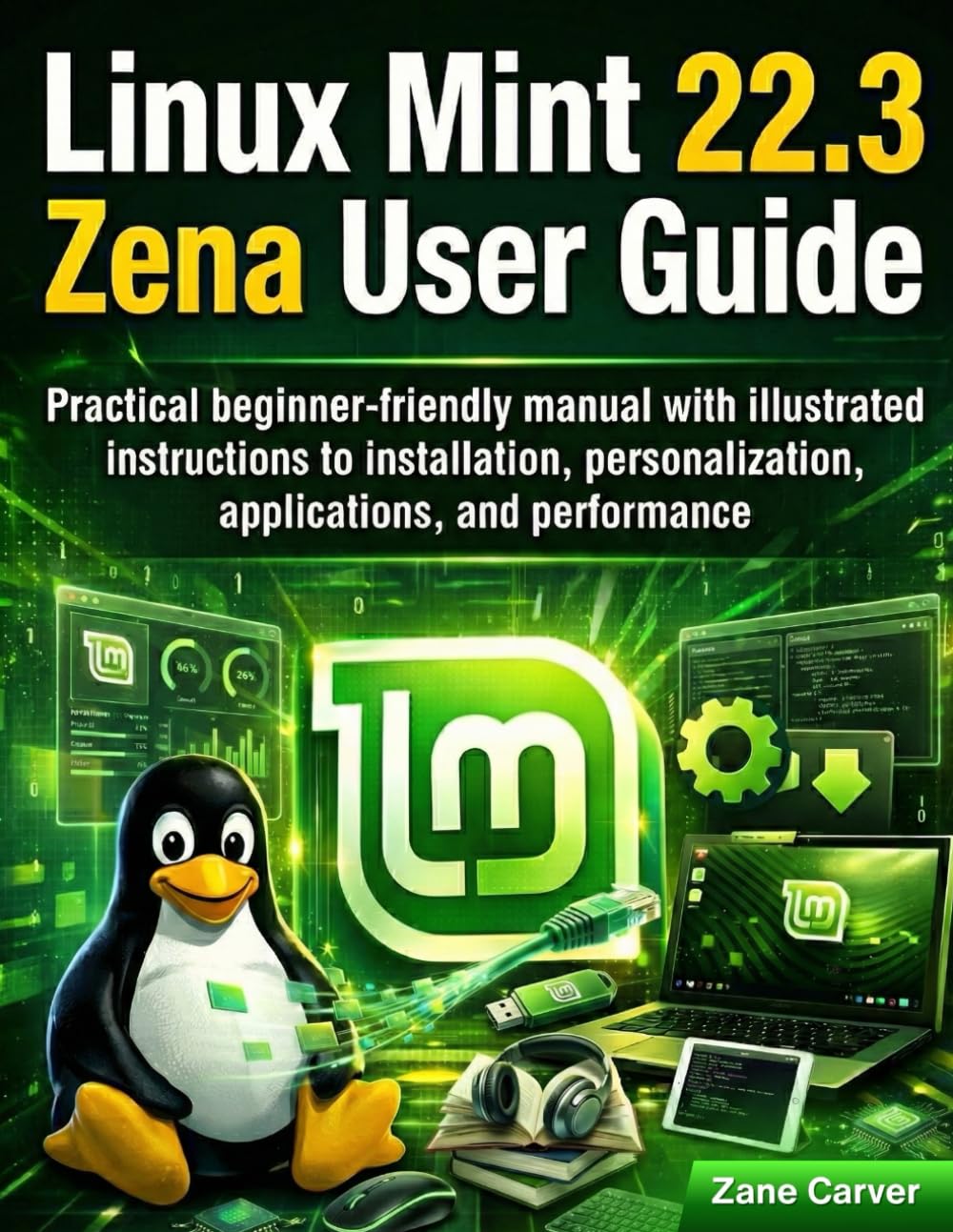 Linux Mint 22.3 Zena User Guide: Practical beginner-friendly manual with illustrated instructions to installation, personalization, applications, and performance      Paperback – February 12, 2026