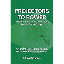 Projectors To Power A Practical Guide for the Non-Energy Type in Human Design
