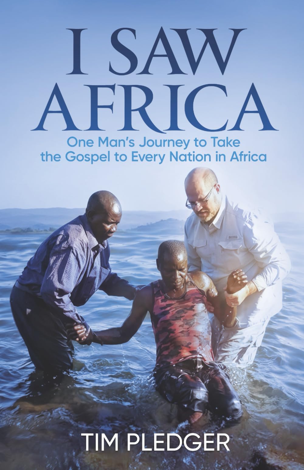 I Saw Africa: One Man's Journey to Take the Gospel to Every Nation in Africa