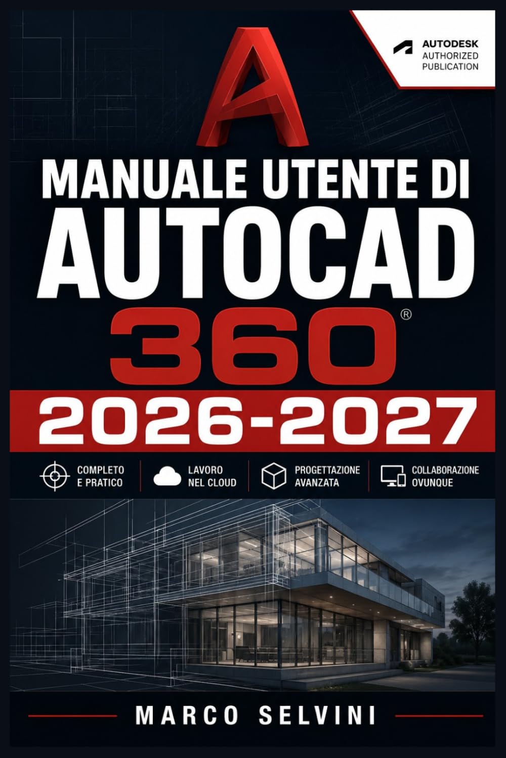 MANUALE UTENTE DI AUTOCAD 360 2026-2027: Passi chiari e completi per la configurazione iniziale e l'uso avanzato