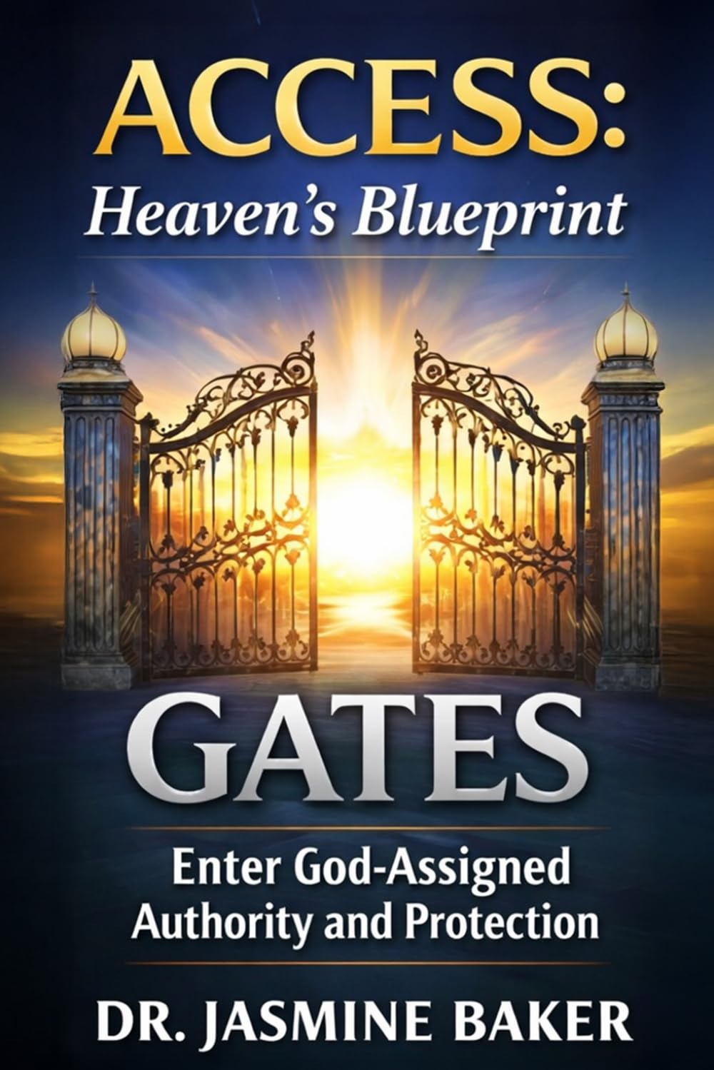 Gates: Enter God-Assigned Authority and Protection (ACCESS Series: Heaven’s Blueprint for Authorized Entry)