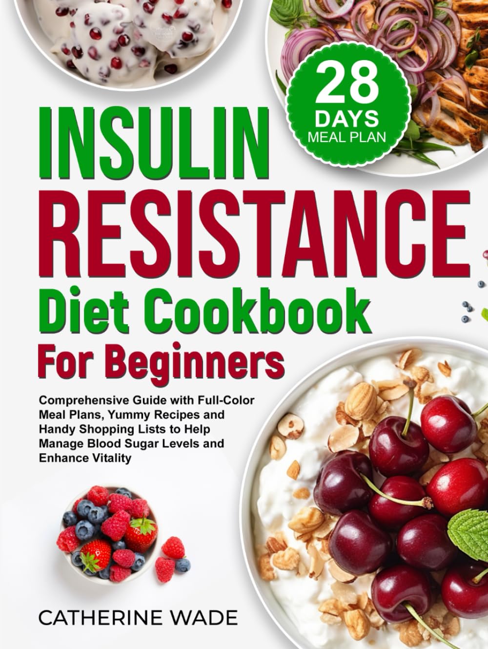 Insulin Resistance Diet Cookbook for Beginners: Comprehensive Guide with Full-Color Meal Plans, Yummy Recipes and Handy Shopping Lists to Help Manage ... (Healthy Diet Cookbooks with Meal Plans)