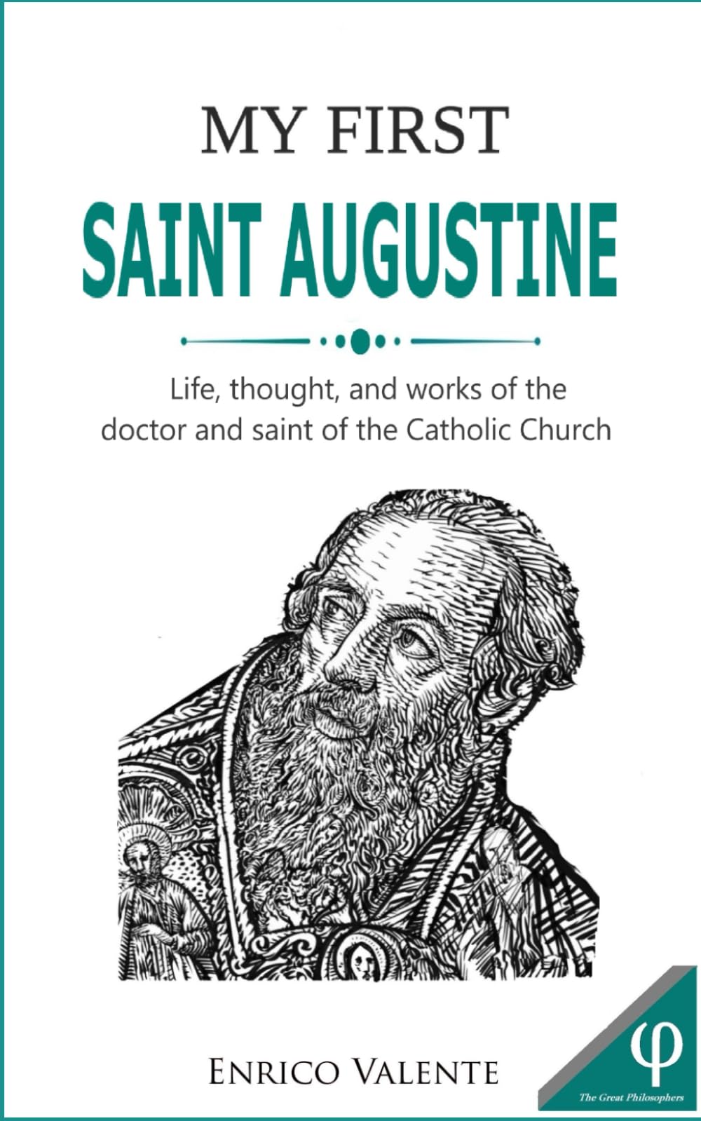 My first Saint Augustine: Life, thought, and works of the doctor and saint of the Catholic Church: 5 (The Great Philosophers series)