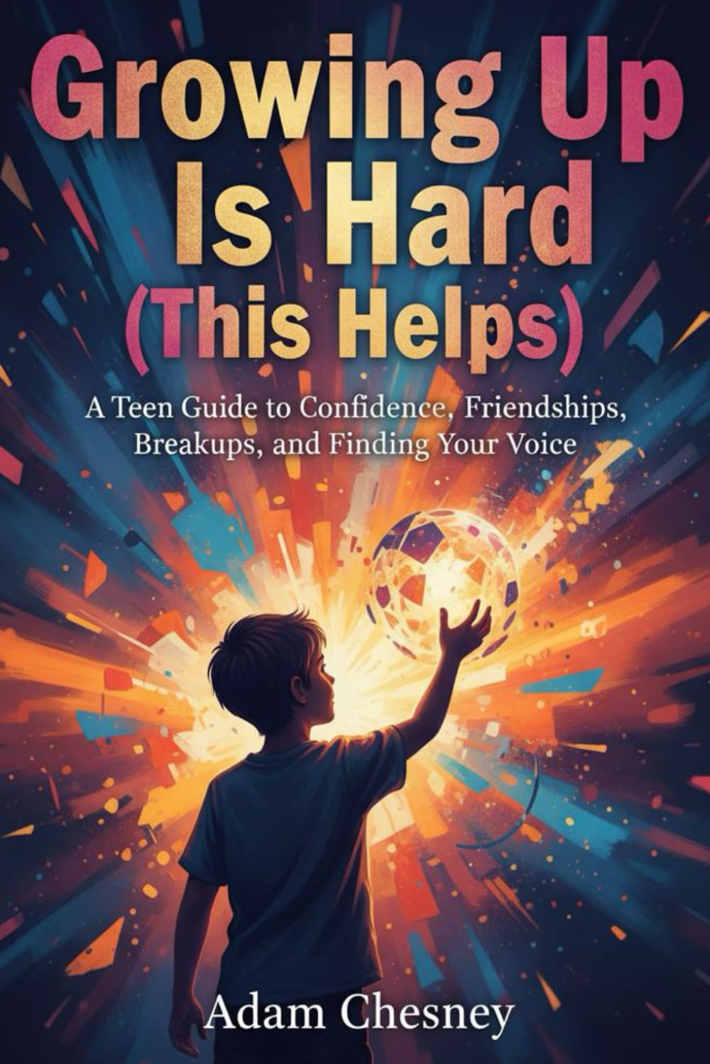 Growing Up Is Hard (This Helps): A Teen Guide to Confidence, Friendships, Breakups, and Finding Your Voice