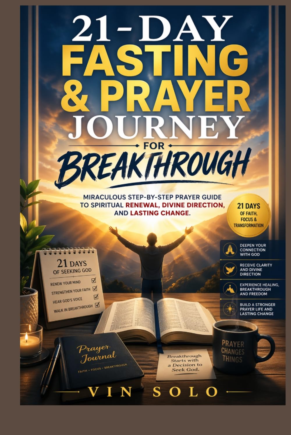 21-Day Fasting & Prayer Journey for Breakthrough: Miraculous Step-by-Step Prayer Guide to Spiritual Renewal, Divine Direction, and Lasting Change