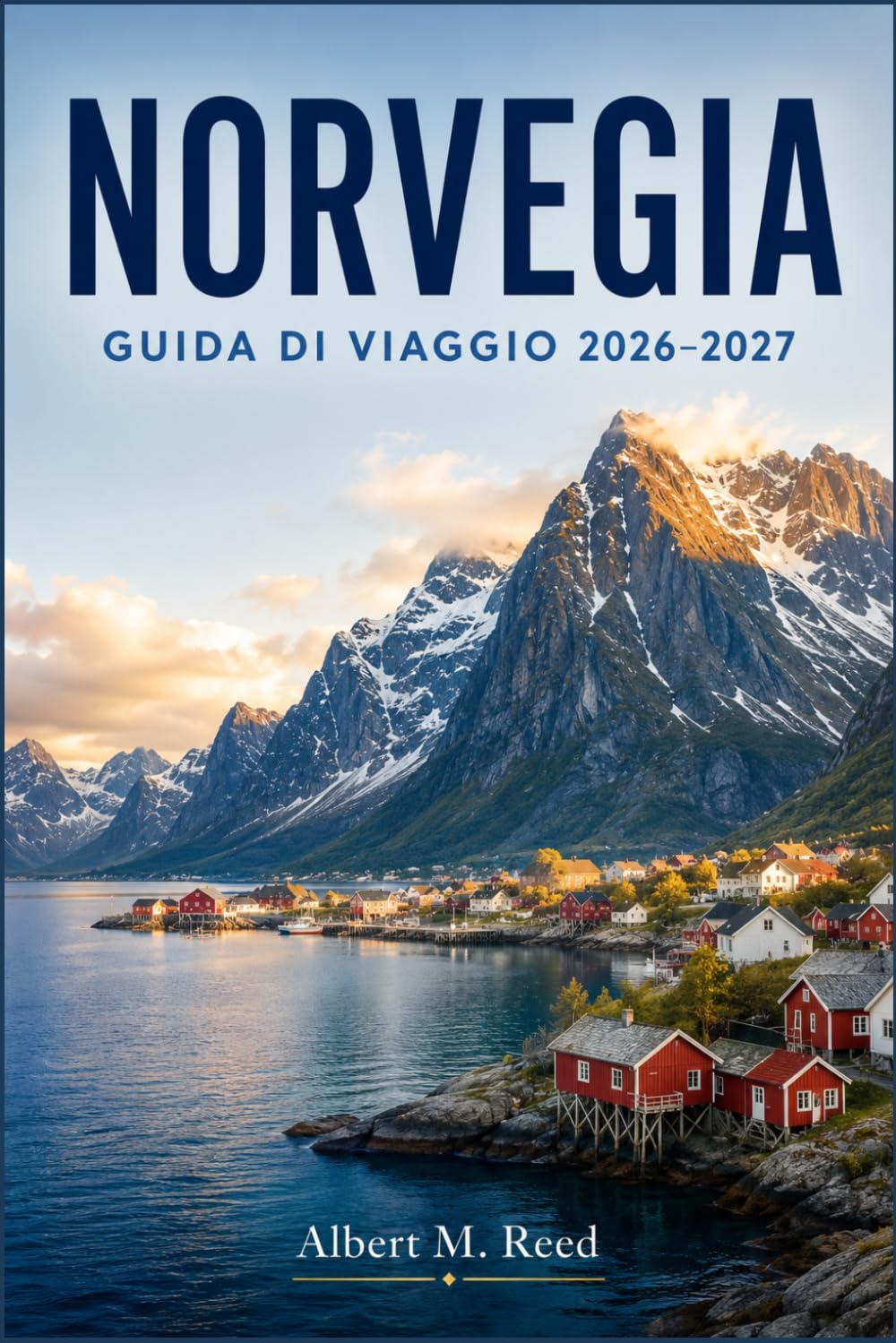 NORVEGIA GUIDA DI VIAGGIO 2026-2027: Pianifica crociere nei fiordi, insegui l'aurora boreale ed esplora Oslo, Bergen e le Lofoten come la gente del posto