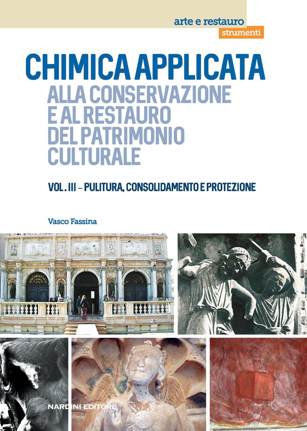 Chimica applicata alla conservazione e al restauro dei beni culturali Pulitura consolidamento protezione Vol. 3