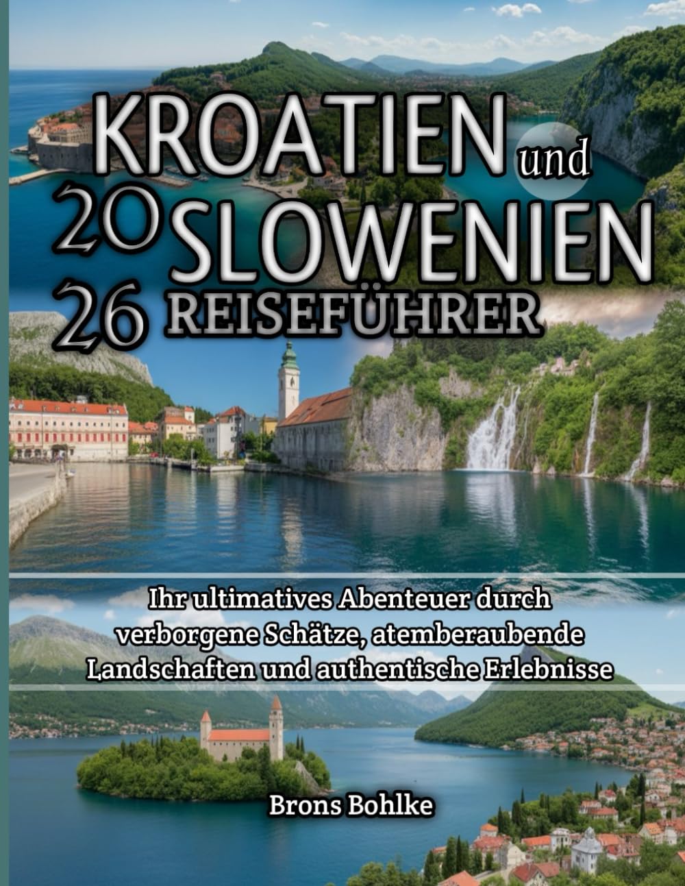Kroatien und Slowenien Reiseführer 2026: Ihr ultimatives Abenteuer durch verborgene Schätze, atemberaubende Landschaften und authentische Erlebnisse