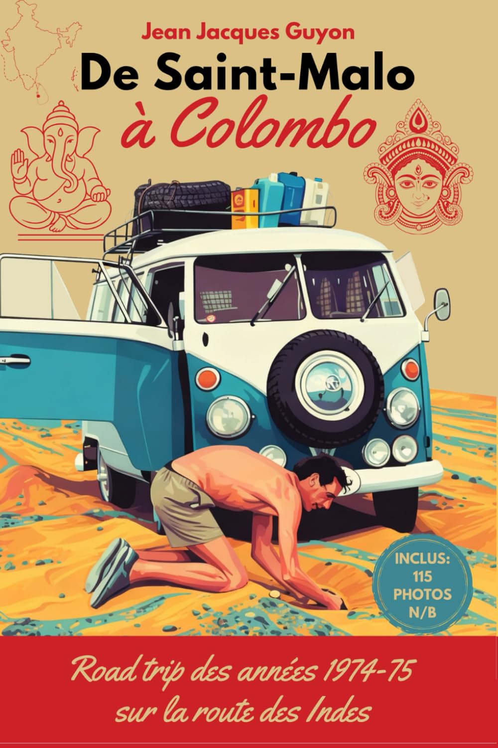 De Saint-Malo à Colombo: Road trip des années 1970-75 sur la route des Indes.