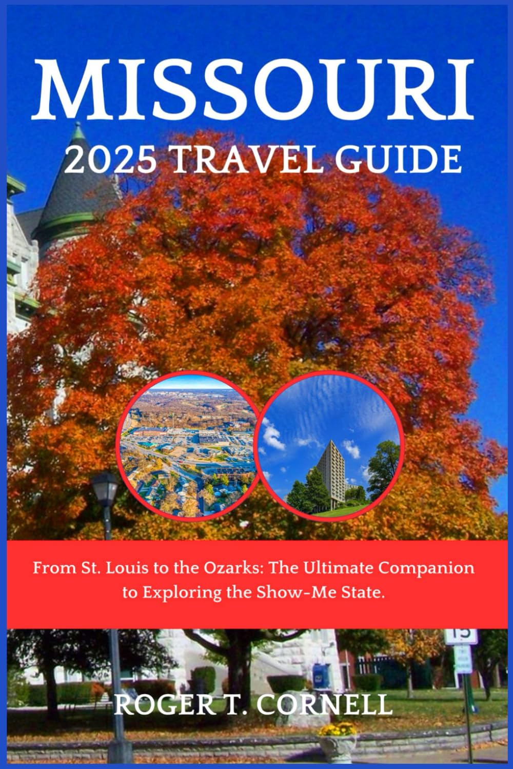 Missouri 2025 Travel Guide: From St. Louis to the Ozarks: The Ultimate Companion to Exploring the Show-Me State. (The Ultimate Tourist's Adventure)
