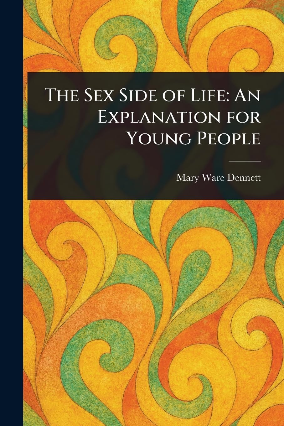 The Sex Side of Life: An Explanation for Young People
