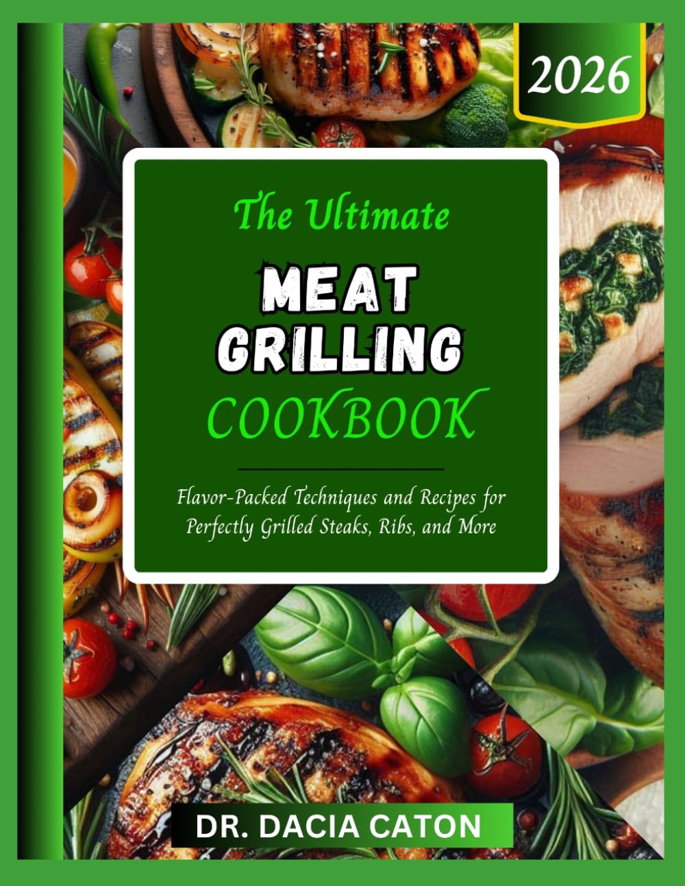THE ULTIMATE MEAT GRILLING COOKBOOK: Flavor-Packed Techniques and Recipes for Perfectly Grilled Steaks, Ribs, and More
