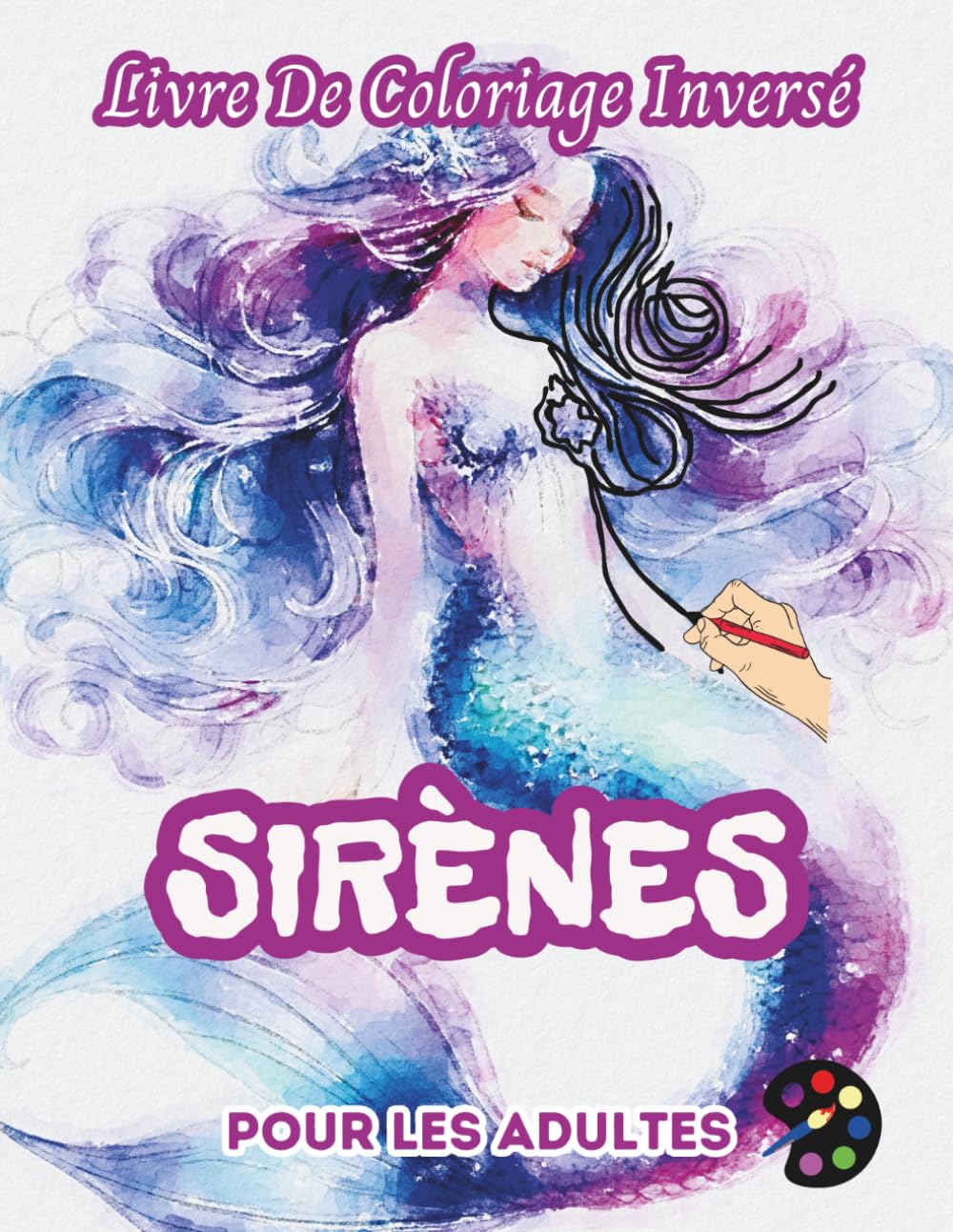 Sirènes Livre De Coloriage Inversé Pour Les Adultes: 34 Magnifiques Motifs D'aquarelle | Créativité, Inspiration, Attention, Méditation, Relaxation, Coloriage Anti-stress