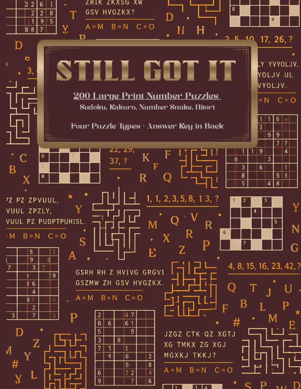 Still Got It: 200 Large Print Number Puzzles for Adults and Seniors. Sudoku, Kakuro, Number Snake, Hitori with Answers in Back (Pixel Wizard Press, Vol 3)