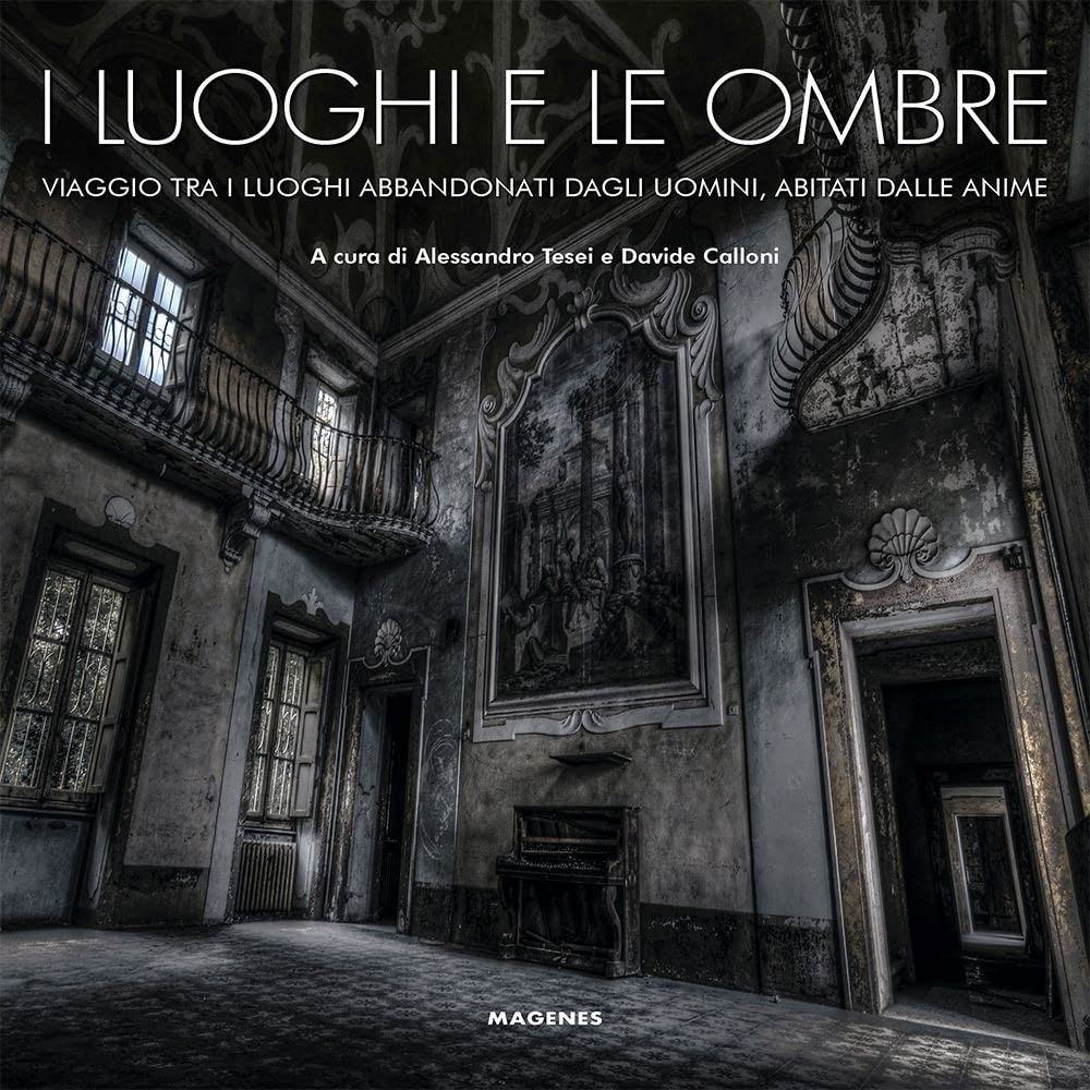 I Luoghi E Le Ombre. Viaggio Tra I Luoghi Abbandonati Dagli Uomini, Abitati Dalle Anime. Ediz. A Colori - 4