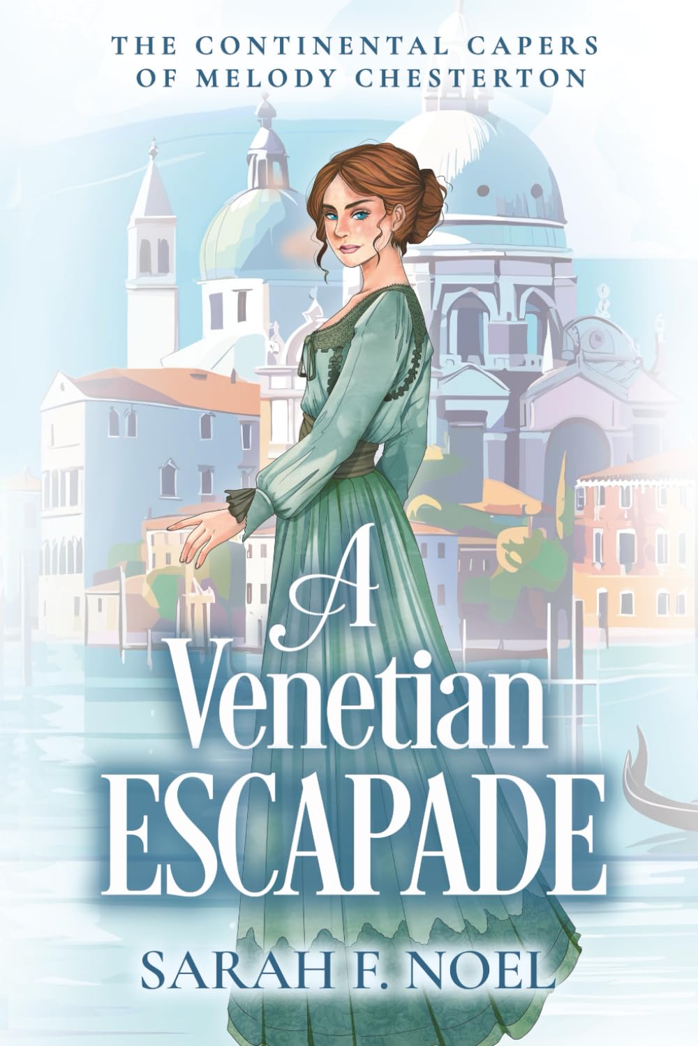 A Venetian Escapade: A Historical Romance Mystery: 1 (The Continental Capers of Melody Chesterton)