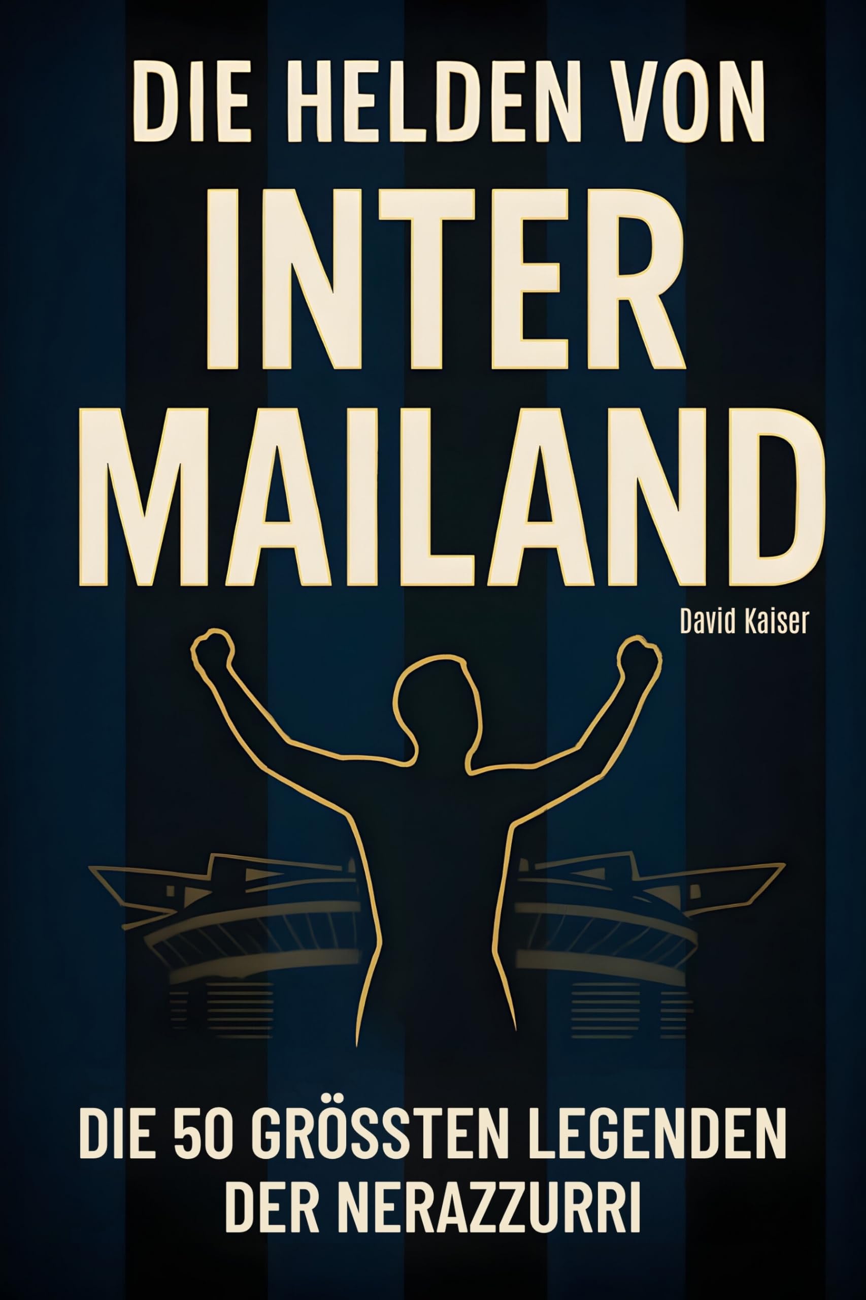 Die Helden von Inter Mailand: Die 50 größten Legenden der Nerazzurri