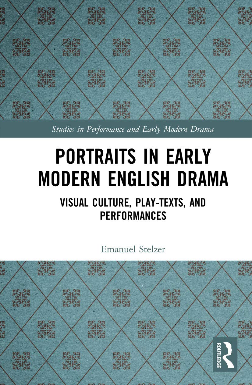 Portraits in Early Modern English Drama décoder la peinture au théâtre