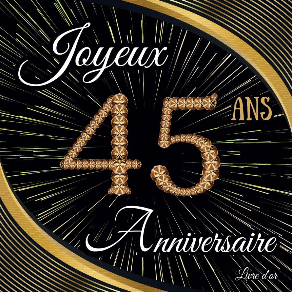 Livre d'or anniversaire 45 ans: 100 pages pour les félicitations, les souvenirs et les photos - Cadeau original collègue famille maman papa - Design attrayant