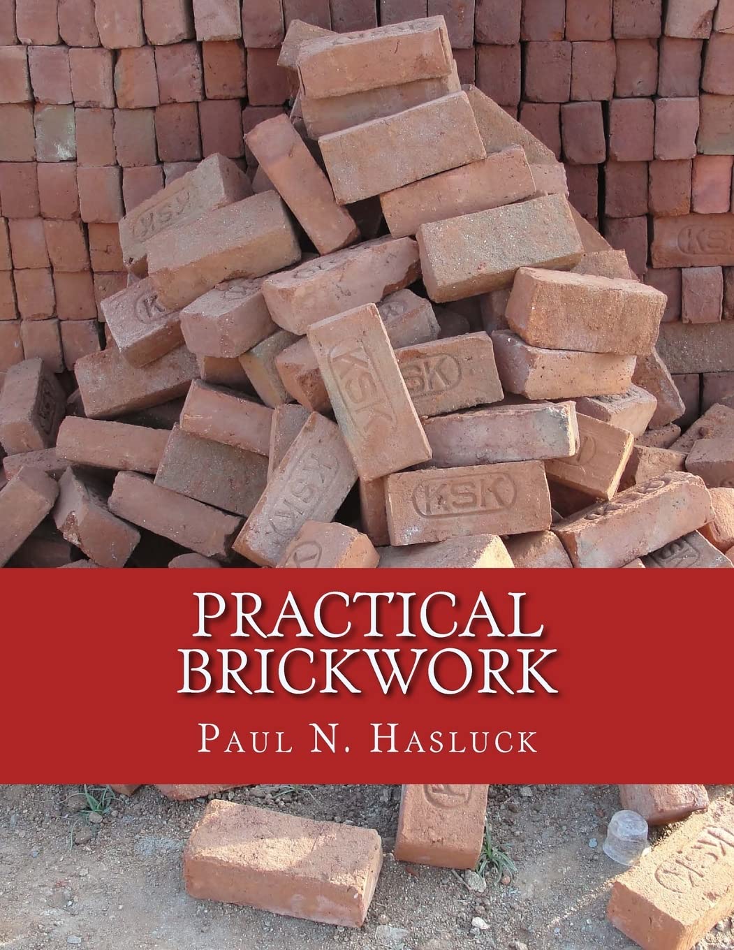 Practical Brickwork: With Numerous Engravings and Diagrams
