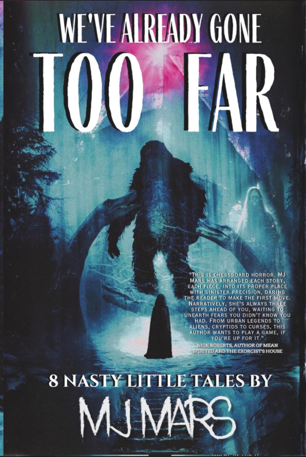 We've Already Gone Too Far: A horror short story collection of cryptids, monsters, aliens, ghosts, and psychological terror