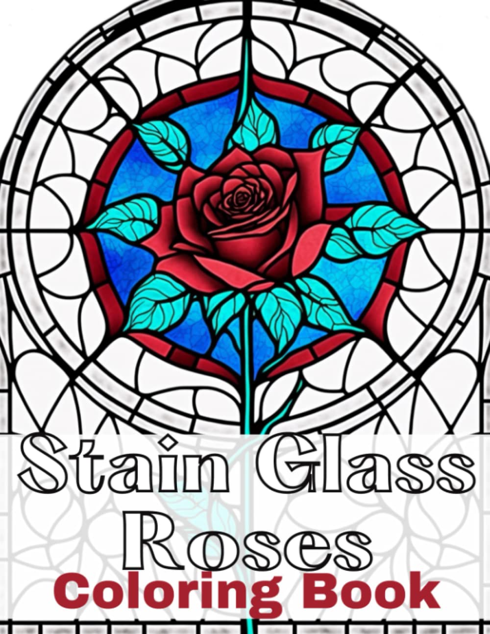 Stain Glass Roses Coloring Book: Adult coloring pages for stress relief and creativity