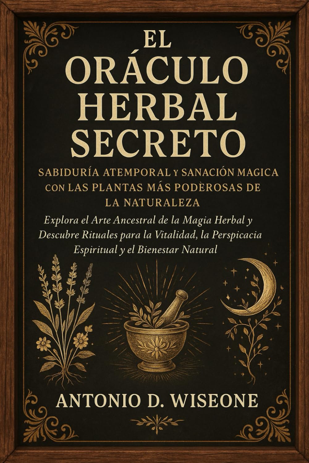 El Oráculo Herbal Secreto: Sabiduría Atemporal y Sanación Mágica con las Plantas Más Poderosas de la Naturaleza