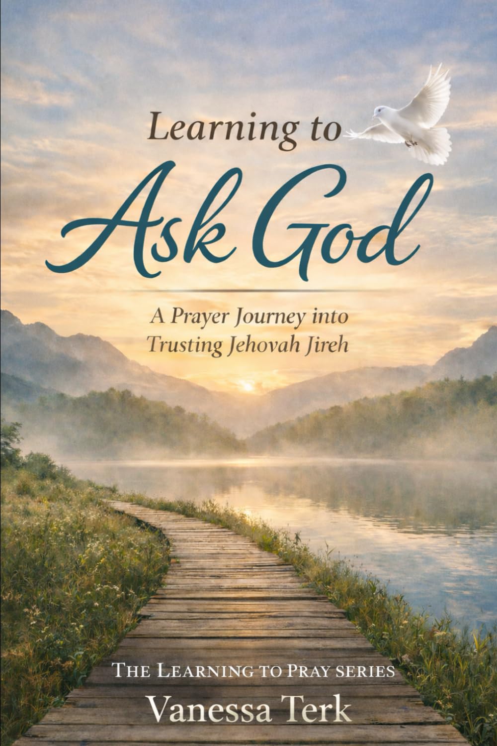Learning to Ask God: A Prayer Journey into Trusting Jehovah Jireh (The Learning to Pray Series)