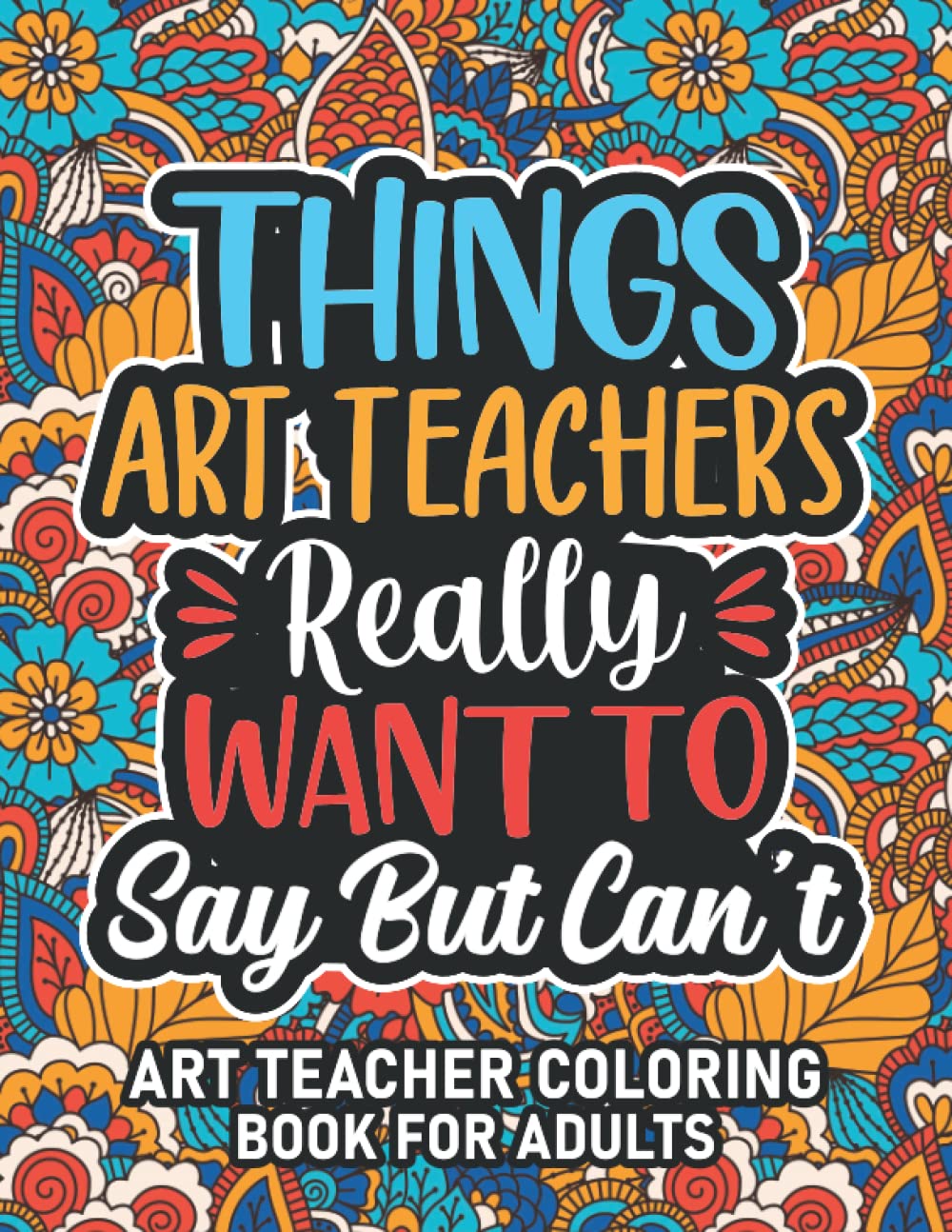Art Teacher Gifts: Art Teacher Coloring Book For Adults: Motivational Swear Word Coloring Book for Art Teachers with funny Cuss Words And Curse ... Relaxation, Art Teacher Gifts For Women & Men