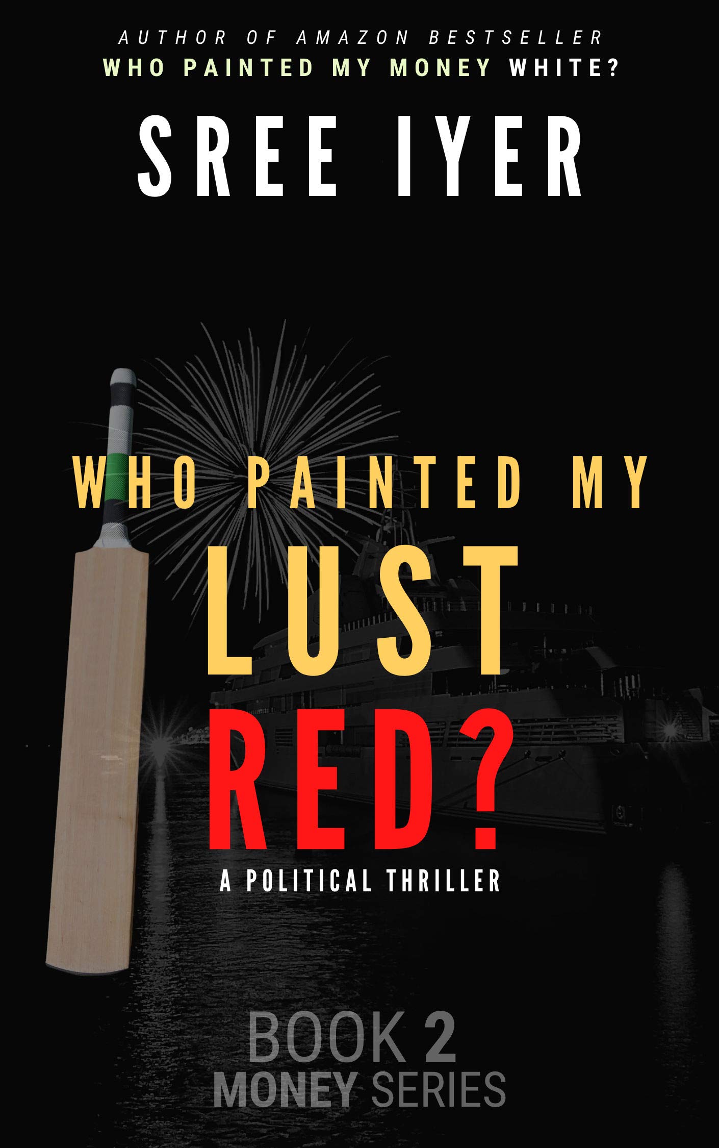 Who painted my lust red? When Bollywood meets Cricket meets Politicians. (Money Trilogy Book 2) (English)