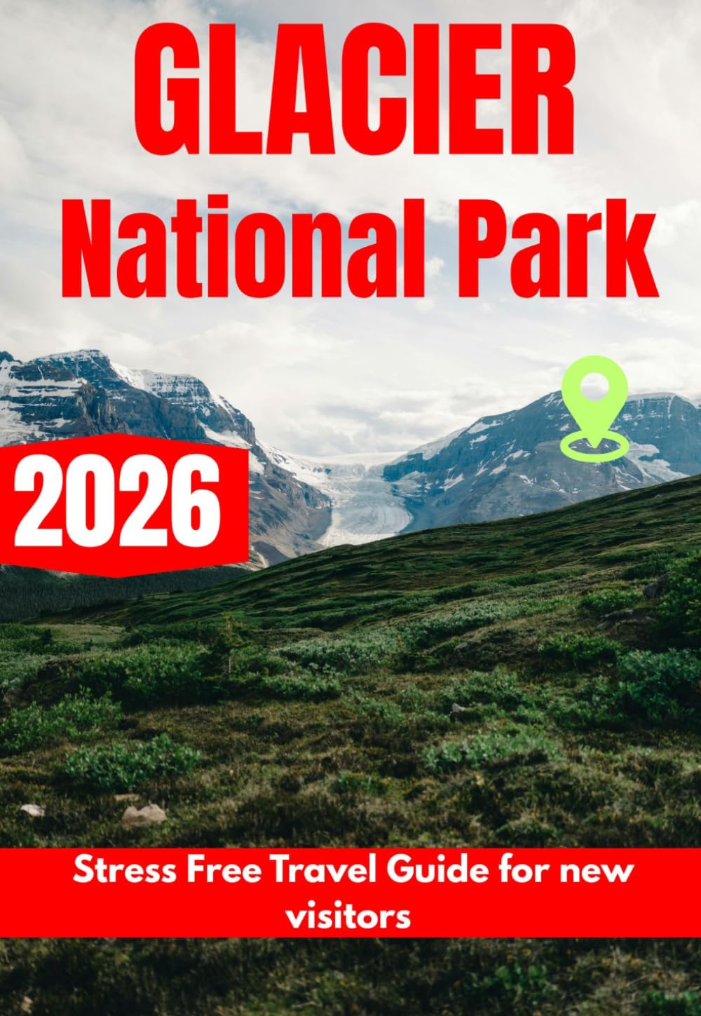 GLACIER NATIONAL PARK TRAVEL GUIDE 2026
