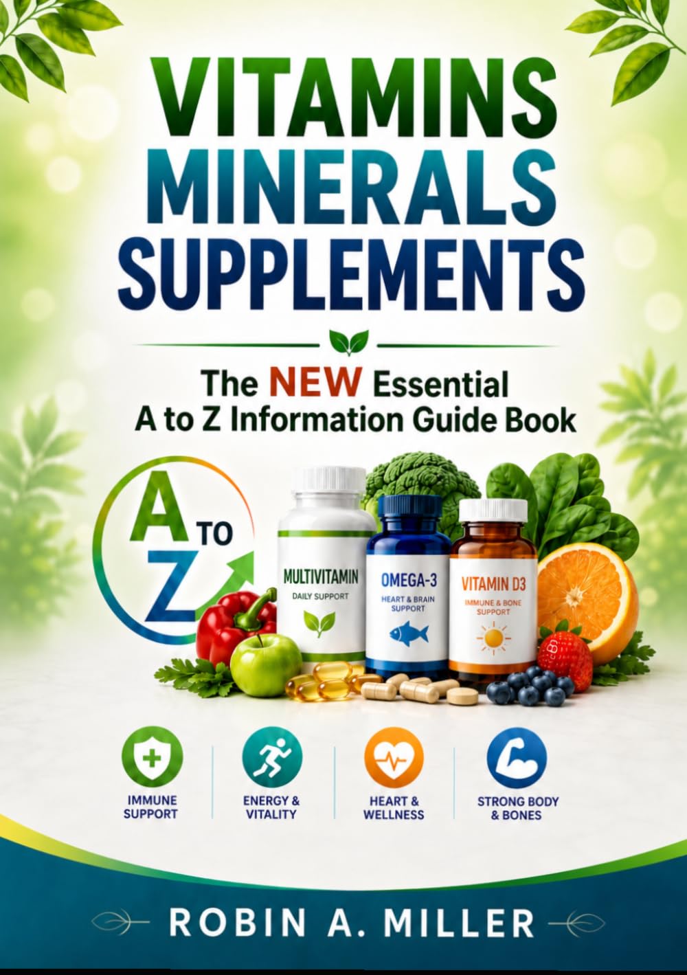 Vitamins Minerals And Supplements: The New 2019 Essential A To Z Guide Book