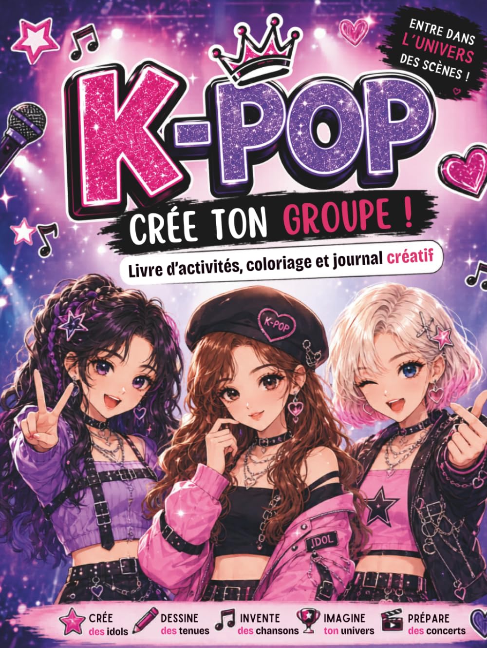 K-POP – Crée Ton Groupe !: Livre d’Activités, Coloriage et Journal Créatif pour Imaginer des Idols, Dessiner des Tenues, Inventer des Chansons, ... Écrans - Idée de Cadeau Pour Enfants et Ados.