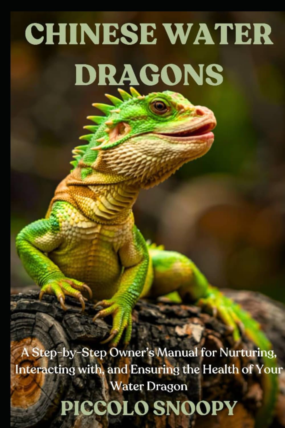 Chinese Water Dragons Uncovered: A Step-by-Step Owner’s Manual for Nurturing, Interacting with, and Ensuring the Health of Your Water Dragon