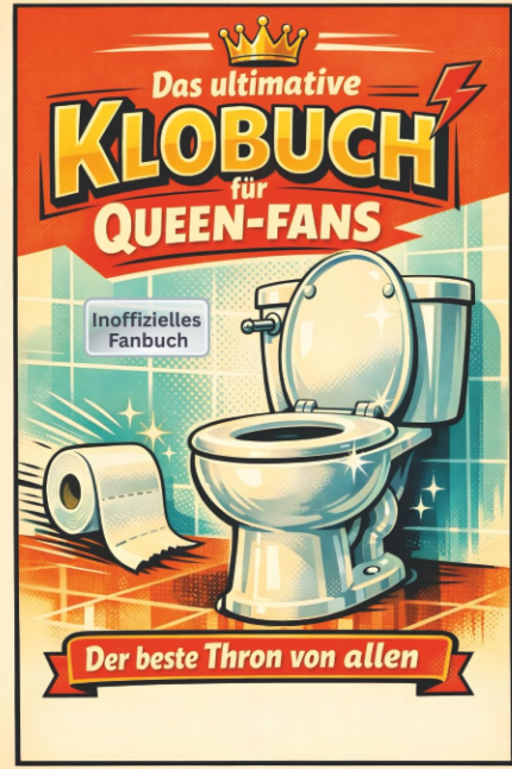 Das ultimative Klobuch für Queen-Fans: Der beste Thron von allen. Lustiges Geschenk mit Lifehacks, Fun Facts und Geschichten