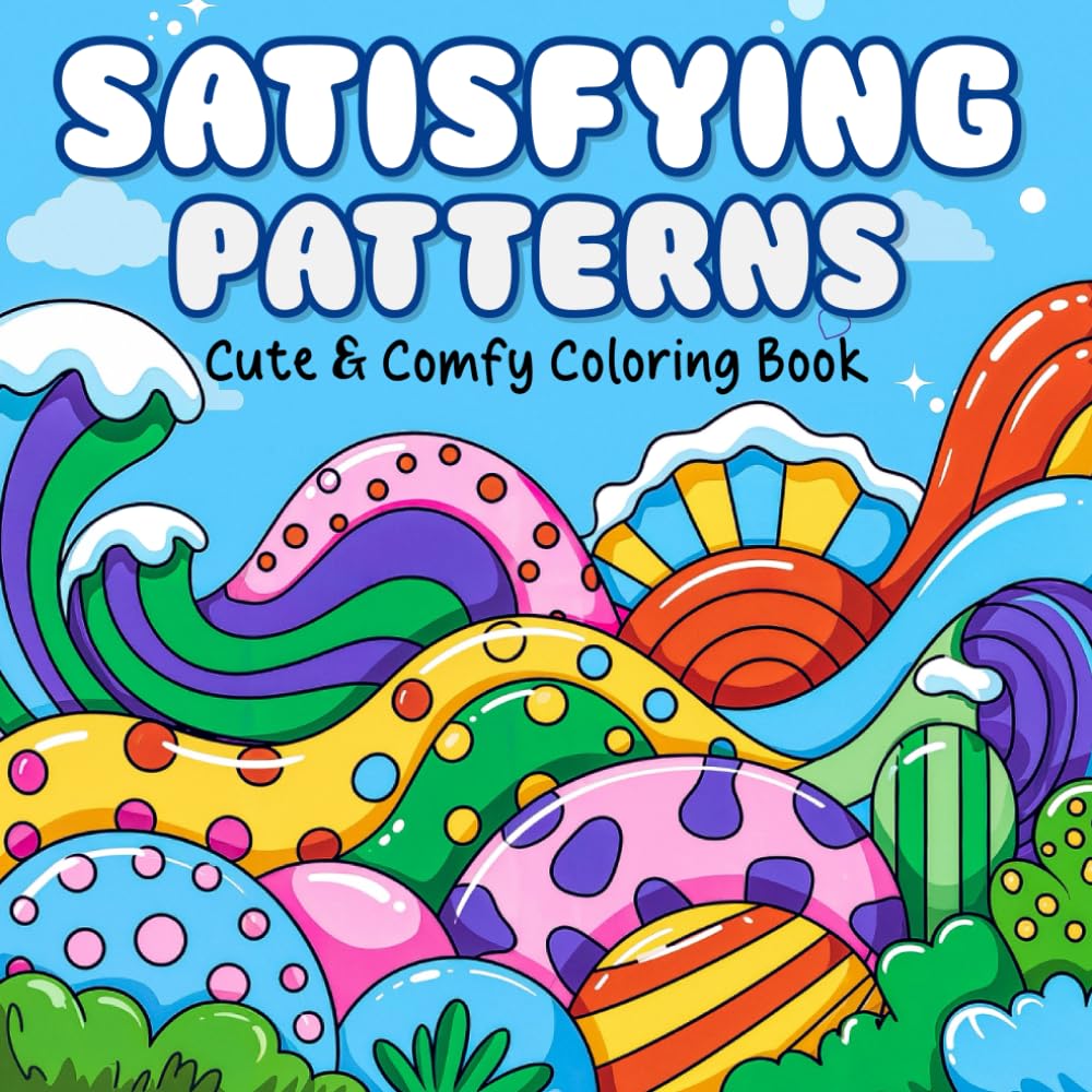 Satisfying Patterns: Coloring Book for Adults and Teens, Cute & Bold Designs for Fun and Stress Relief Featuring pretty Cozy Pattern with Colorful Cover