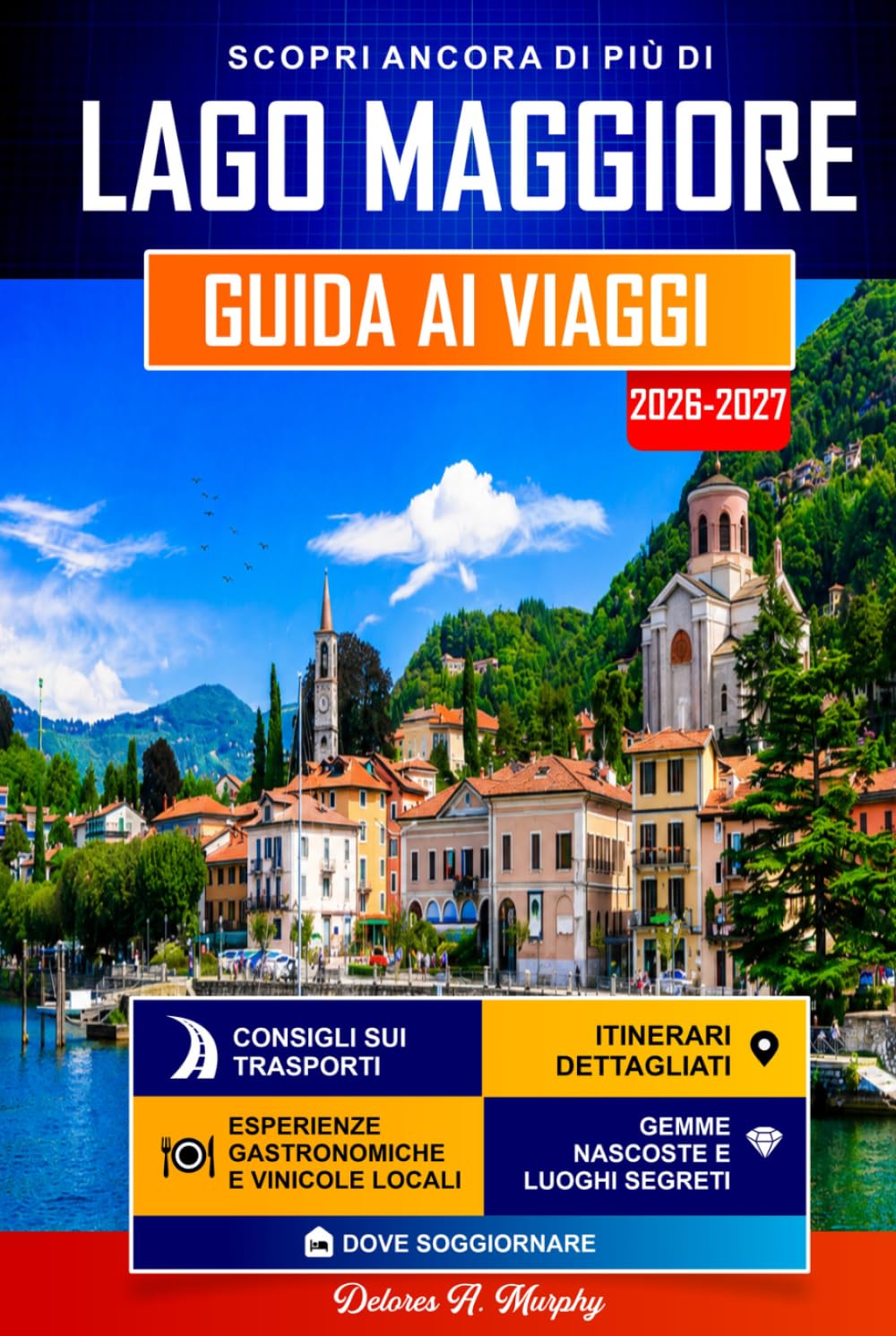 LAGO MAGGIORE Guida ai Viaggi 2026-2027: Itinerari facili per scoprire Stresa, Verbania e il Nord Italia