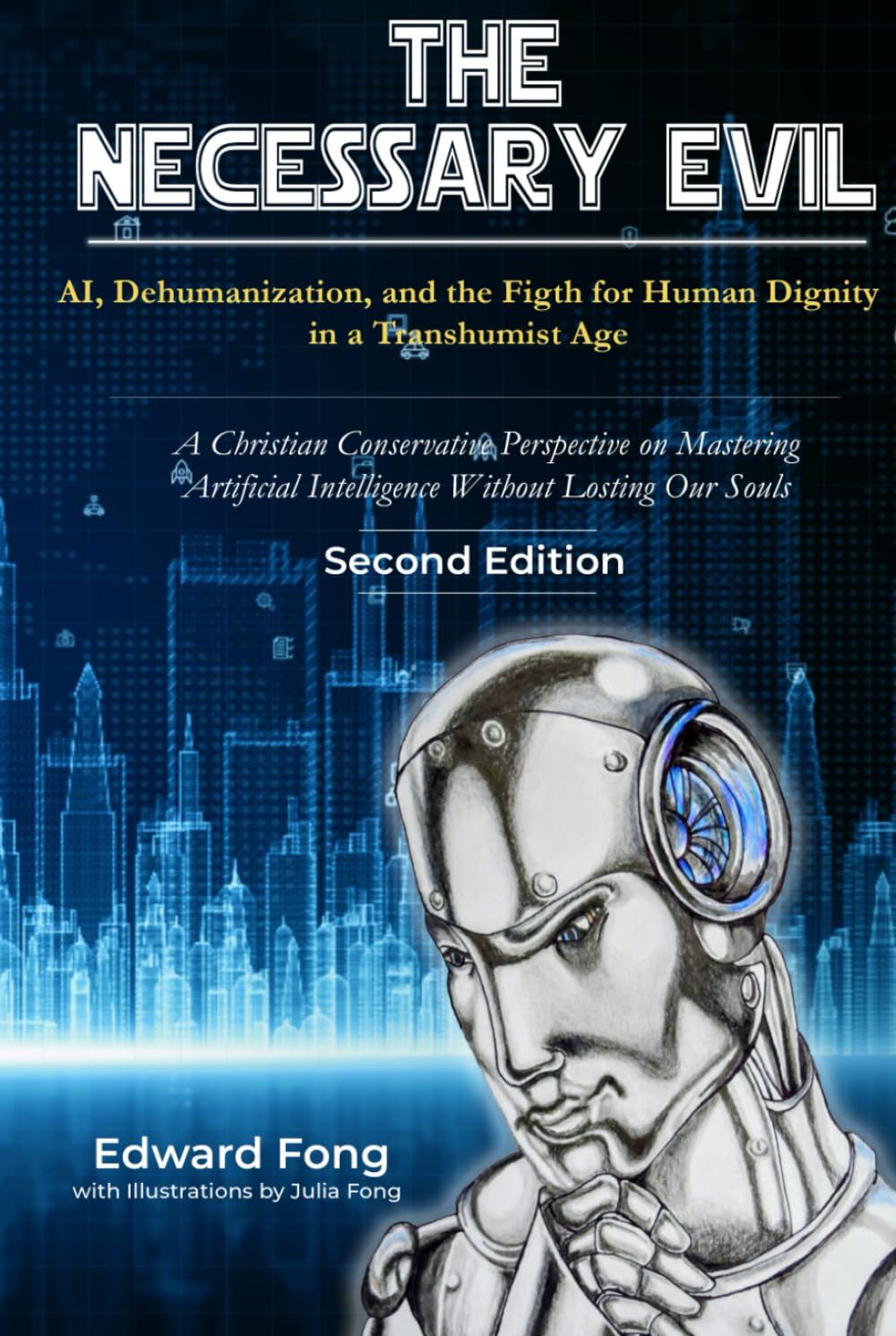 The Necessary Evil: AI, Dehumanization, and the Fight for Human Dignity in a Transhumanist Age-Second Edition: A Christian-Conservative Perspective on ... Intelligence Without Losing Our Souls