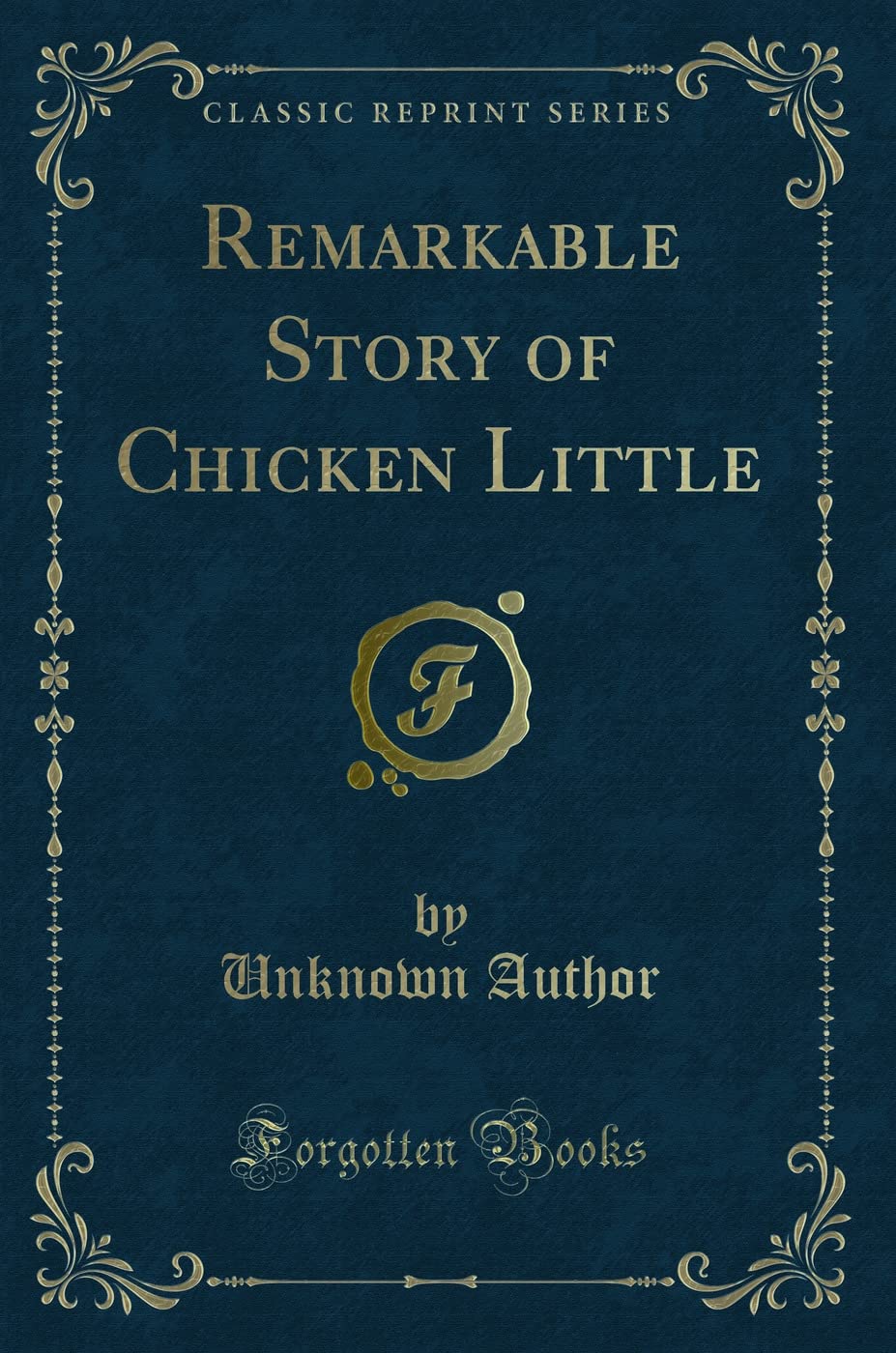 Remarkable Story of Chicken Little (Classic Reprint)