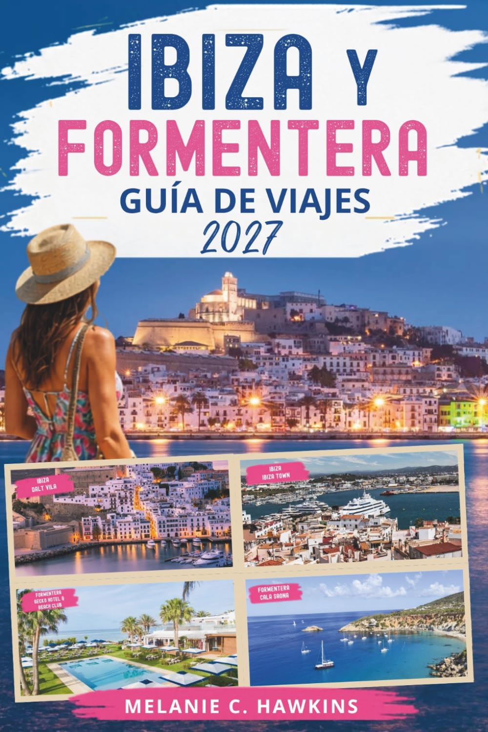 GUÍA DE VIAJES IBIZA Y FORMENTERA 2027: La guía definitiva de las Islas Baleares para playas ocultas, escapadas de lujo, lugares de atardecer, vida ... cultura local y aventuras entre islas.
