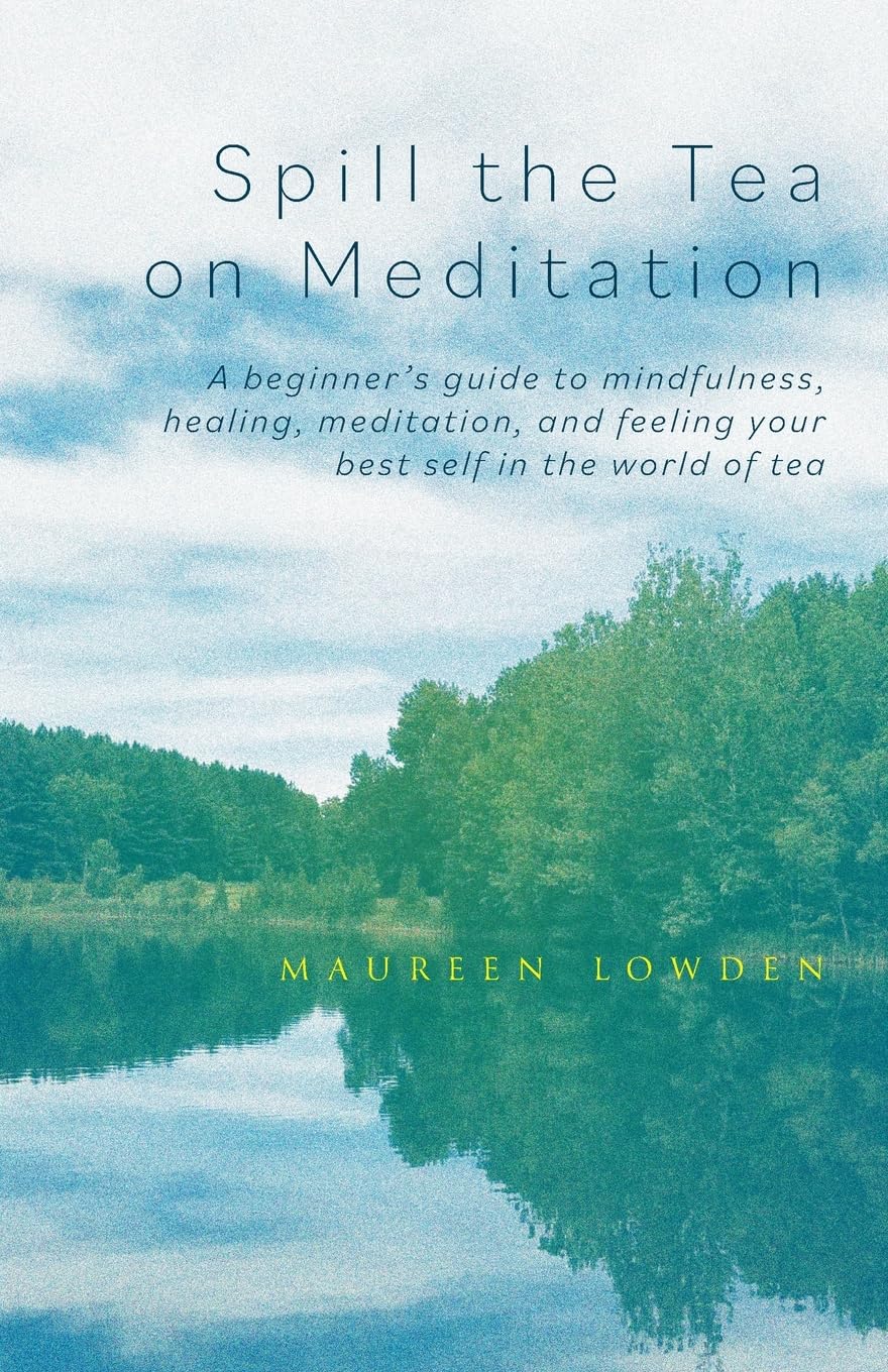 Buy Spill the Tea on Meditation: A beginner's guide to mindfulness, healing, meditation, and feeling your best self in the world of tea — BookShops.in