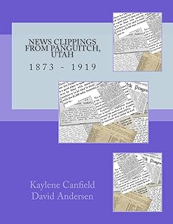 News Clippings from Panguitch, Utah: 1873 - 1919 (Mid Utah News Clippings from the Past books)
