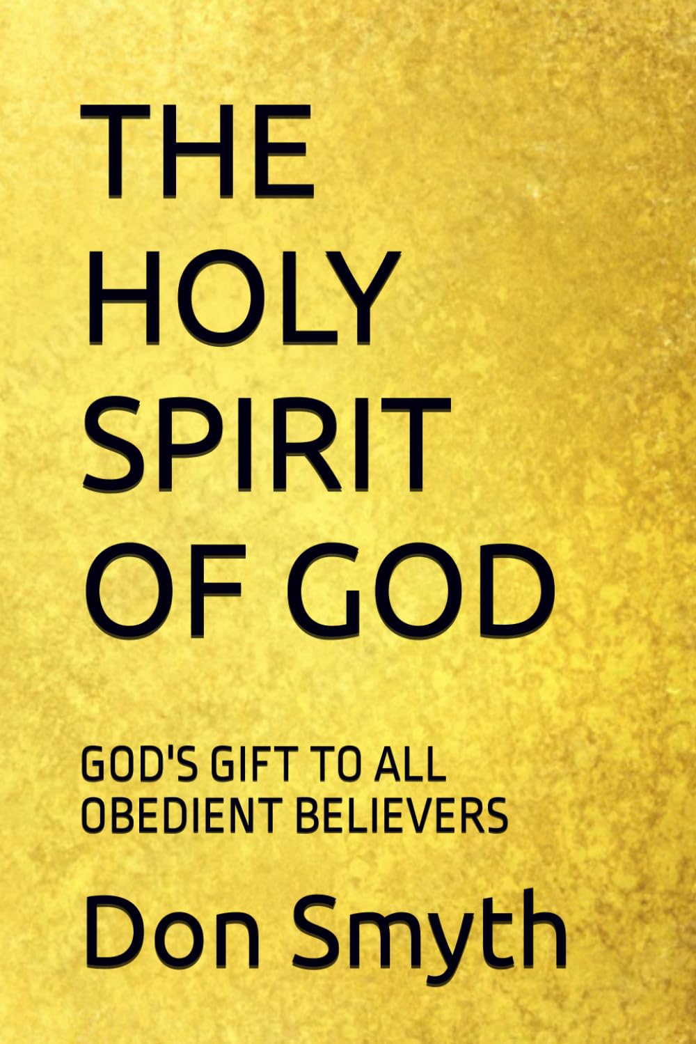 THE HOLY SPIRIT OF GOD: GOD'S GIFT TO ALL OBEDIENT BELIEVERS