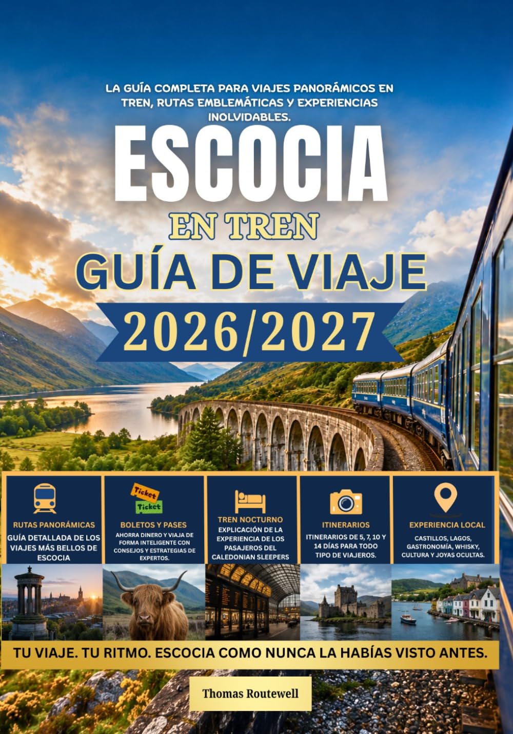 Guía de viaje en tren por Escocia 2026/2027: La guía completa para viajar en tren por Escocia para quienes lo hacen por primera vez: incluye rutas panorámicas por las Tierras Altas trenes nocturnos,